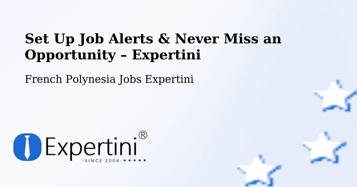 Job Alerts Guide – Get Notified About New Jobs in Faaa - Faaa, French Polynesia Jobs Expertini